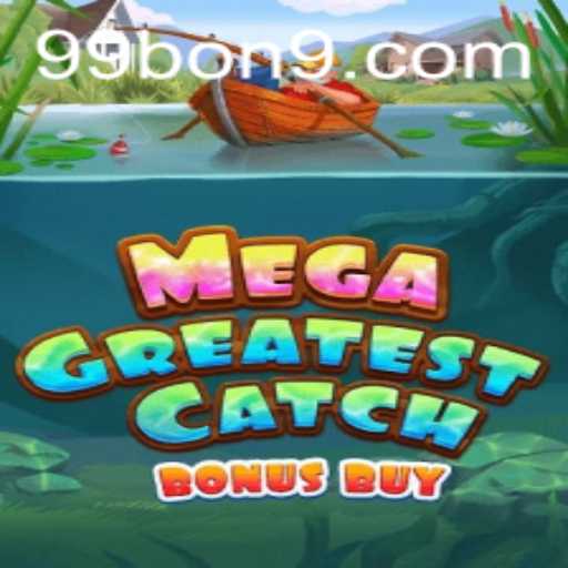 Unlocking the Excitement of MegaGreatestCatchBonusBuy and the Thrill of 99 BON